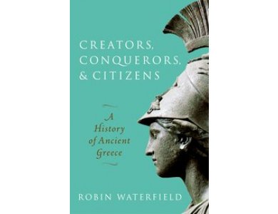 Creators, Conquerors and Citizens: A History of Ancient Greece