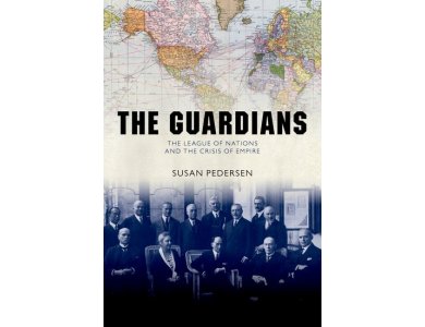The Guardians: The League of Nations and the Crisis of Empire