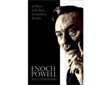 Enoch Powell: Politics and Ideas in Modern Britain