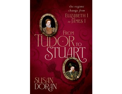 From Tudor to Stuart: The Regime Change from Elizabeth I to James I