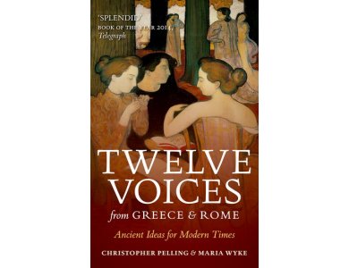 Twelve Voices from Greece and Rome : Ancient Ideas for Modern Times