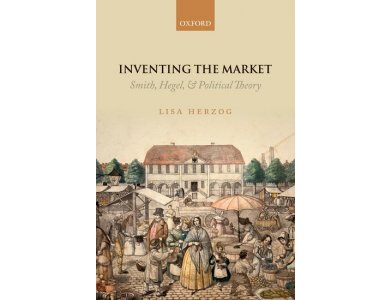Inventing the Market: Smith, Hegel, and Political Theory