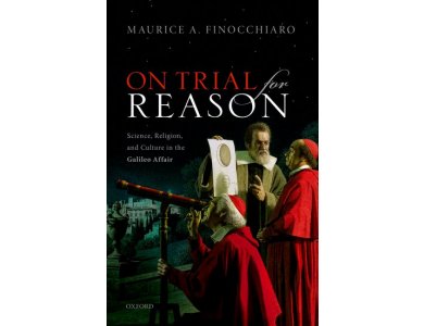 On Trial for Reason: Science, Religion, and Culture in the Galileo Affair