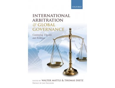 International Arbitration and Global Governance: Contending Theories and Evidence