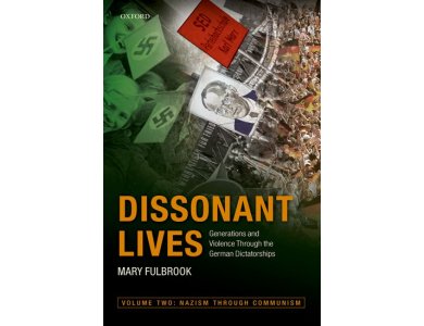 Dissonant Lives: Generations and Violence Through the German Dictatorships, Vol. 2: Nazism through Communism