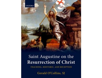 Saint Augustine on the Resurrection of Christ: Teaching, Rhetoric, and Reception