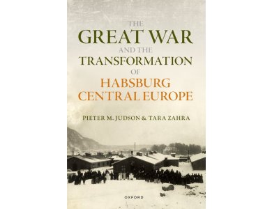 The Great War and the Transformation of Habsburg Central Europe
