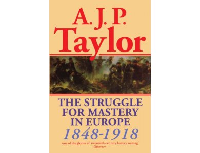 The Struggle for Mastery in Europe 1848-1918