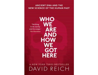 Who We Are and How We Got Here: Ancient DNA and the new science of the human past