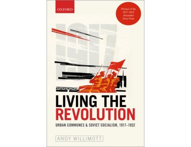 Living the Revolution: Urban Communes & Soviet Socialism, 1917-1932