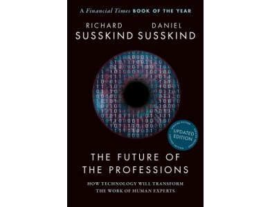 The Future of the Professions: How Technology Will Transform the Work of Human Experts, Updated Edition
