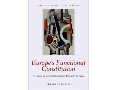 Europe's Functional Constitution: A Theory of Constitutionalism Beyond the State