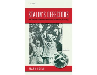 Stalin's Defectors: How Red Army Soldiers became Hitler's Collaborators, 1941-1945