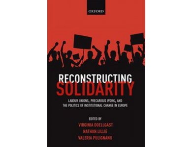 Reconstructing Solidarity: Labour Unions, Precarious Work, and the Politics of Institutional Change