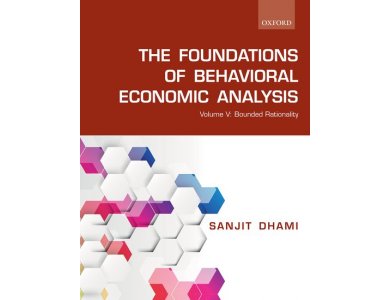 The Foundations of Behavioral Economic Analysis: Volume V: Bounded Rationality