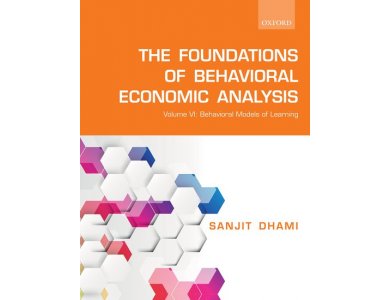 The Foundations of Behavioral Economic Analysis: Volume VI: Behavioral Models of Learning