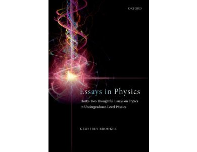 Essays in Physics: Thirty-two Thoughtful Essays on Topics in Undergraduate-level Physics