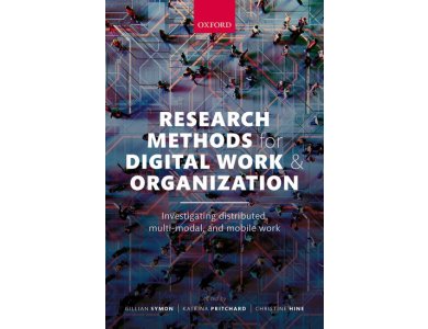 Research Methods for Digital Work and Organization: Investigating Distributed, Multi-Modal, and Mobile Work