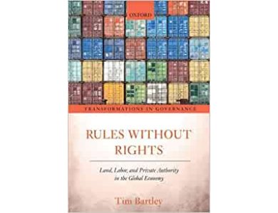 Rules without Rights: Land, Labor, and Private Authority in the Global Economy