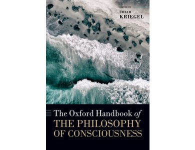 The Oxford Handbook of the Philosophy of Consciousness