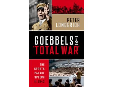 Goebbels and 'Total War': The Sports Palace Speech of 1943