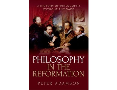 Philosophy in the Reformation: A History of Philosophy Without Any Gaps, Volume 8