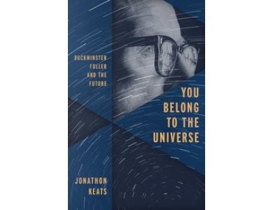 You belong to the Universe: The Life and Legacy of Buckminster Fuller