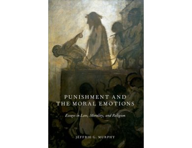 Punishment and the Moral Emotions : Essays in Law, Morality and Religion
