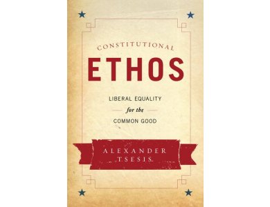 Constitutional Ethos : Liberal Equality for the Common Good