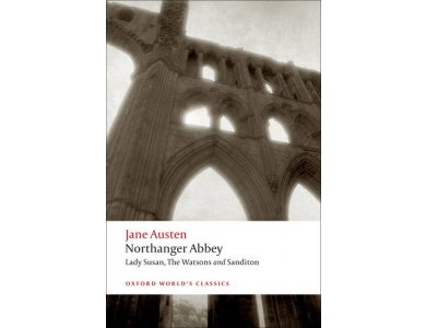 Northanger Abbey: Lady Susan, The Watsons and Sanditon