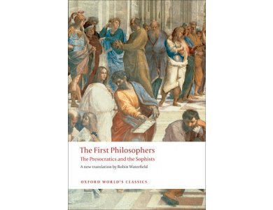 The First Philosophers : The Presocratics and the Sophists