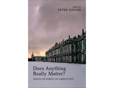 Does Anything Really Matter? Essays on Parfit on Objectivity