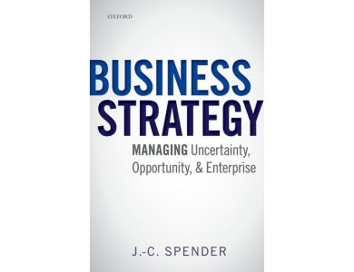 Business Strategy : Managing Uncertainty, Opportunity and Enterprise