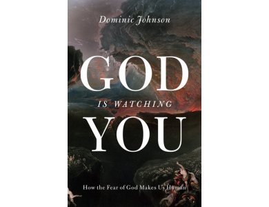 God Is watching You: How the Fear of God Makes Us Human