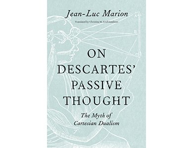 On Descartes' Passive Thought: The Myth of Cartesian Dualism