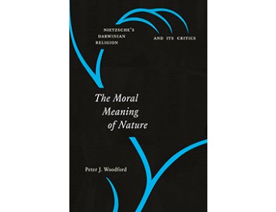 The Moral Meaning of Nature: Nietzsche's Darwinian Religion and its Critics