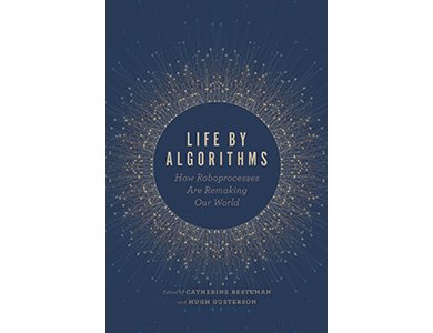 Life by Algorithms: How Roboprocesses are Remaking Our World