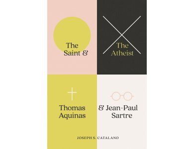 The Saint and the Atheist: Thomas Aquinas and Jean-Paul Sartre