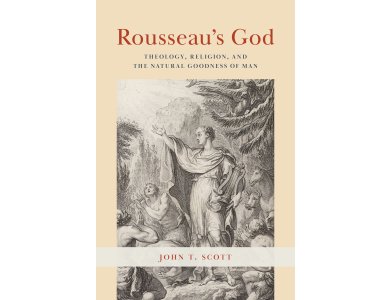 Rousseau's God: Theology, Religion, and the Natural Goodness of Man