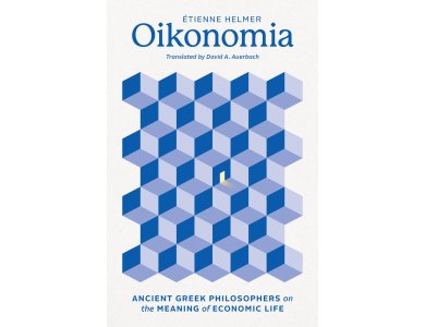 Oikonomia: Ancient Greek Philosophers on the Meaning of Economic Life