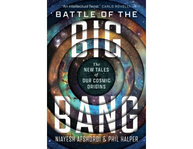 Battle of the Big Bang: The New Tales of Our Cosmic Origins