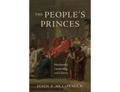 The People's Princes: Machiavelli, Leadership, and Liberty