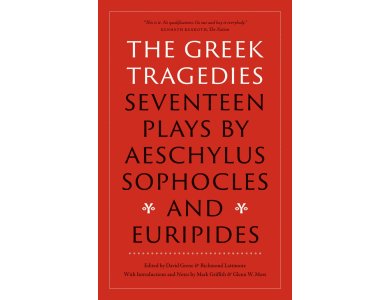 The Greek Tragedies: Seventeen Plays by Aeschylus, Sophocles, and Euripides