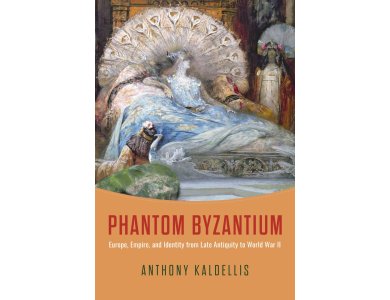 Phantom Byzantium: Europe, Empire, and Identity from Late Antiquity to World War II