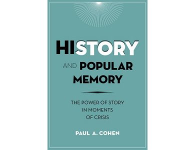 History and Popular Memory : The Power of Story in Moments of Crisis