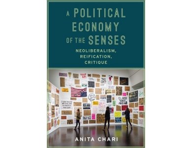 A Political Economy of the Senses: Neoliberalism, Reification, Critiqu