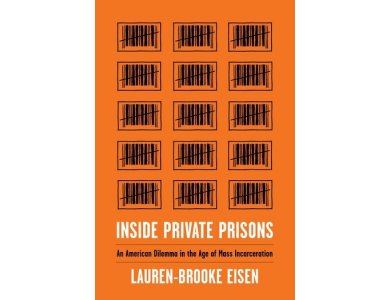 Inside Private Prisons: An American Dilemma in the Age of mass Incarceration