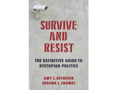 Survive and Resist: The Definitive Guide to Dystopian Politics