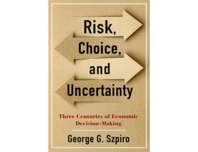 Risk, Choice, and Uncertainty: Three Centuries of Economic Decision-Making