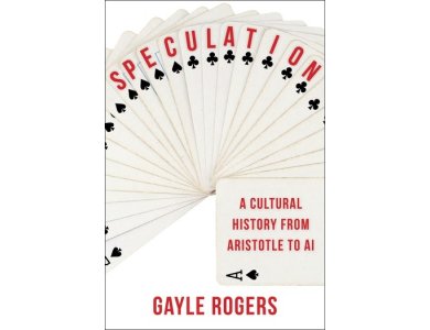 Speculation: A Cultural History from Aristotle to AI